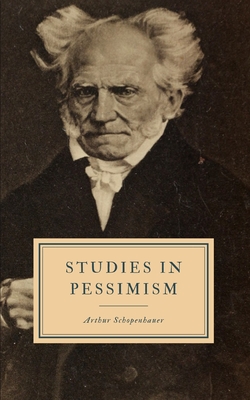 Studies in Pessimism - Saunders, T Bailey (Translated by), and Schopenhauer, Arthur