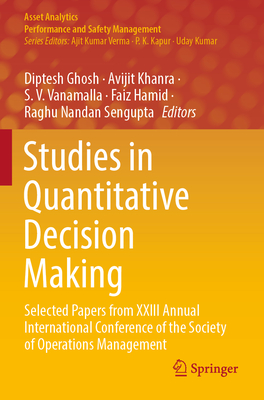 Studies in Quantitative Decision Making: Selected Papers from XXIII Annual International Conference of the Society of Operations Management - Ghosh, Diptesh (Editor), and Khanra, Avijit (Editor), and Vanamalla, S V (Editor)