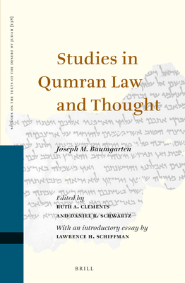 Studies in Qumran Law and Thought: Collected Essays of Joseph M. Baumgarten - M Baumgarten, Joseph, and Clements, Ruth A (Editor), and Schwartz, Daniel R (Editor)