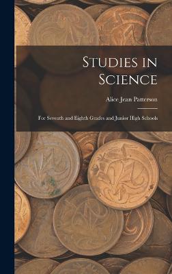 Studies in Science: For Seventh and Eighth Grades and Junior High Schools - Patterson, Alice Jean