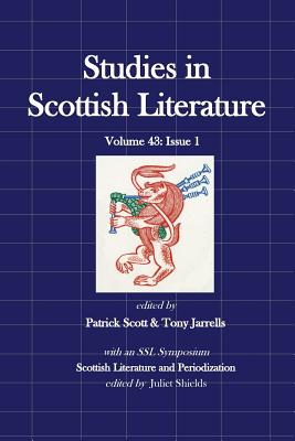 Studies in Scottish Literature 43: 1: Periodization - Scott, Patrick (Editor), and Jarrells, Tony (Editor), and Shields, Juliet (Editor)
