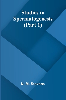 Studies in Spermatogenesis (Part 1) - M Stevens, N