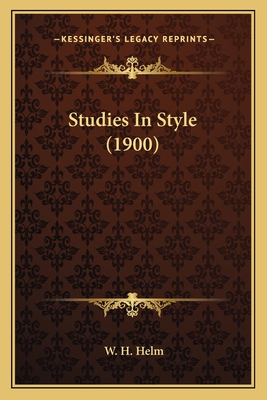 Studies in Style (1900) - Helm, W H