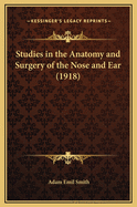 Studies in the Anatomy and Surgery of the Nose and Ear (1918)