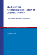 Studies in the Archaeology and History of Caesarea Maritima: Caput Judaeae, Metropolis Palaestinae