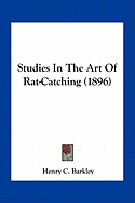 Studies In The Art Of Rat-Catching (1896) - Barkley, Henry C