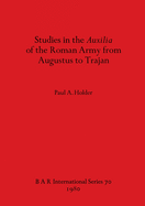 Studies in the Auxilia of the Roman Army from Augustus to Trajan