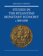 Studies in the Byzantine Monetary Economy C.300-1450