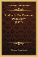 Studies in the Cartesian Philosophy (1902)