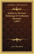 Studies in the Fairy Mythology of Arthurian Romance (1903)