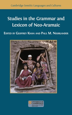 Studies in the Grammar and Lexicon of Neo-Aramaic - Khan, Geoffrey (Editor), and Noorlander, Paul M (Editor)
