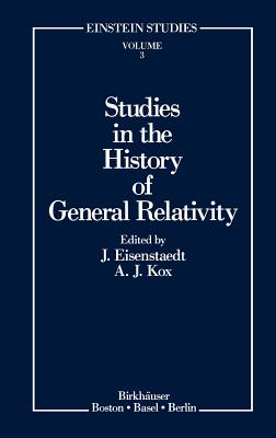 Studies in the History of General Relativity - Eisenstaedt, Jean (Editor), and Kox, A J (Editor)