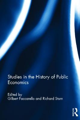 Studies in the History of Public Economics - Faccarello, Gilbert (Editor), and Sturn, Richard (Editor)