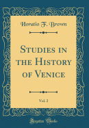 Studies in the History of Venice, Vol. 2 (Classic Reprint)