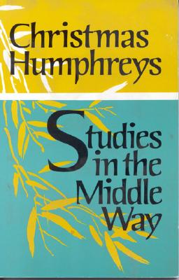 Studies in the Middle Way - Hunphreys, Christmas, and Humphreys, Christmas