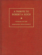 Studies in the Northern Renaissance: A Tribute to Robert A. Koch
