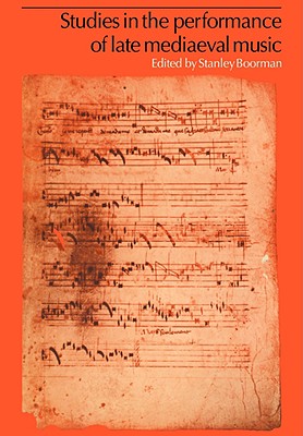 Studies in the Performance of Late Medieval Music - Boorman, Stanley (Editor)