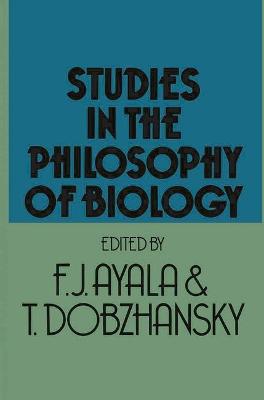 Studies in the Philosophy of Biology: Reduction and Related Problems - Ayala, Francisco Jose (Editor), and Dobzhansky, Theodosius (Editor)