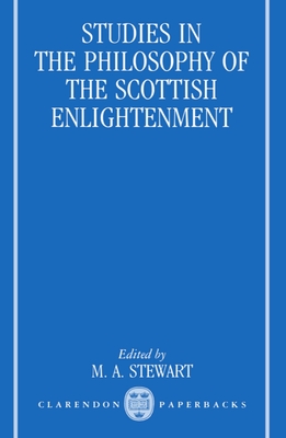 Studies in the Philosophy of the Scottish Enlightenment - Stewart, M. A. (Editor)