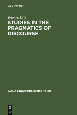 Studies in the Pragmatics of Discourse - Dijk, Teun A