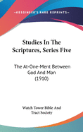 Studies In The Scriptures, Series Five: The At-One-Ment Between God And Man (1910)