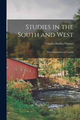 Studies in the South and West [microform]: With Comments on Canada - Warner, Charles Dudley 1829-1900