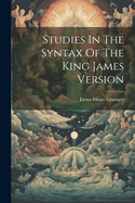 Studies In The Syntax Of The King James Version