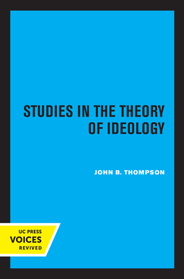 Studies in the Theory of Ideology - Thompson, John B