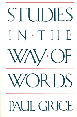 Studies in the Way of Words - Grice, Paul