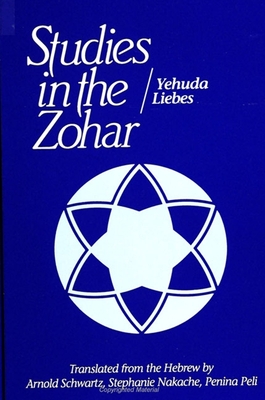Studies in the Zohar - Liebes, Yehuda, and Schwartz, Arnold (Translated by), and Nakache, Stephanie (Translated by)
