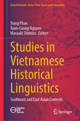 Studies in Vietnamese Historical Linguistics: Southeast and East Asian Contexts - Phan, Trang (Editor), and Nguyen, Tuan-Cuong (Editor), and Shimizu, Masaaki (Editor)