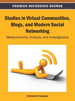 Studies in Virtual Communities, Blogs, and Modern Social Networking: Measurements, Analysis, and Investigations - Dasgupta, Subhasish (Editor)