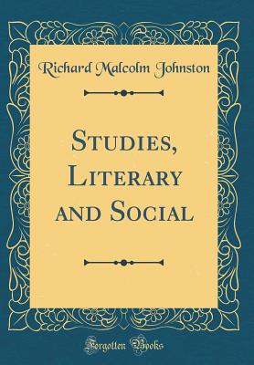 Studies, Literary and Social (Classic Reprint) - Johnston, Richard Malcolm