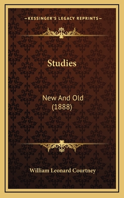 Studies: New and Old (1888) - Courtney, William Leonard