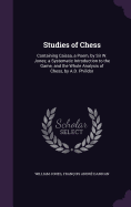 Studies of Chess: Containing Caissa, a Poem, by Sir W. Jones; a Systematic Introduction to the Game; and the Whole Analysis of Chess, by A.D. Philidor