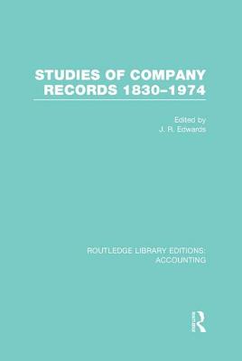 Studies of Company Records (RLE Accounting): 1830-1974 - Edwards, J. (Editor)