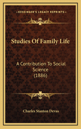 Studies Of Family Life: A Contribution To Social Science (1886)