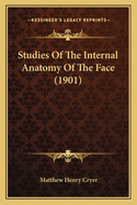 Studies Of The Internal Anatomy Of The Face (1901)