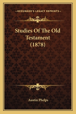 Studies of the Old Testament (1878) - Phelps, Austin