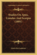 Studies On Apus, Limulus And Scorpio (1881)