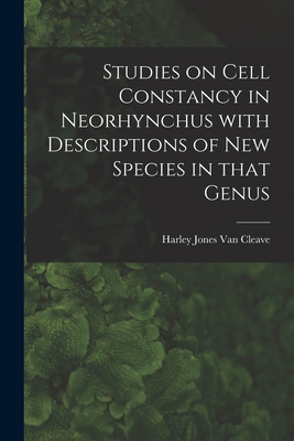 Studies on Cell Constancy in Neorhynchus With Descriptions of New Species in That Genus - Van Cleave, Harley Jones B 1886 (Creator)