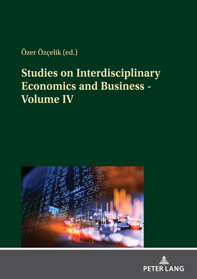 Studies on Interdisciplinary Economics and Business - Volume IV - zcelik, zer, and Akinci, Adil