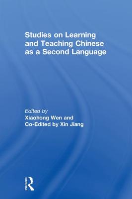 Studies on Learning and Teaching Chinese as a Second Language - Wen, Xiaohong (Editor), and Jiang, Xin (Editor)
