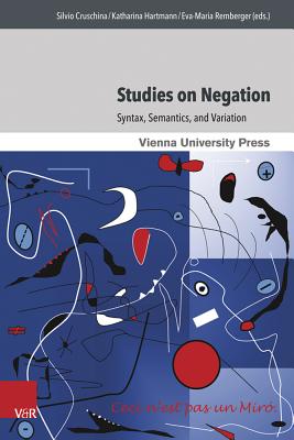 Studies on Negation: Syntax, Semantics, and Variation - Hartmann, Katharina (Contributions by), and Remberger, Eva-Maria (Contributions by), and Cruschina, Silvio (Contributions by)
