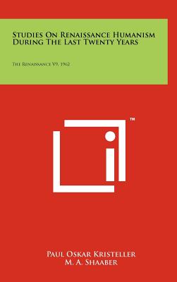 Studies On Renaissance Humanism During The Last Twenty Years: The Renaissance V9, 1962 - Kristeller, Paul Oskar, Professor, and Shaaber, M a (Editor)