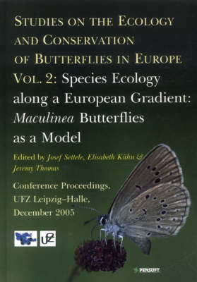 Studies on the Ecology and Conservation of Butterflies in Europe: Species Ecology Along a European Gradient: Maculinea Butterflies as a Model v. 2: Proceedings of the Conference Held in UFZ Leipzig, 5-9th of December, 2005 - Settele, J., and Kuehn, E., and Thomas, J.