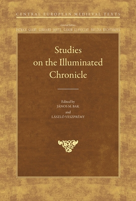 Studies on the Illuminated Chronicle - Bak, Janos M. (Editor)