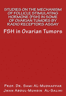 Studies On The Mechanism Of Follicle Stimulating Hormone (FSH) in Some Of Ovari: FSH in Ovarian Tumors