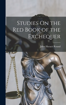 Studies On the Red Book of the Exchequer - Round, John Horace