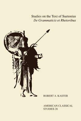 Studies on the Text of Suetonius de Grammaticis Et Rhetoribus - Kaster, Robert a